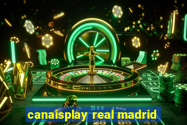 canaisplay real madrid